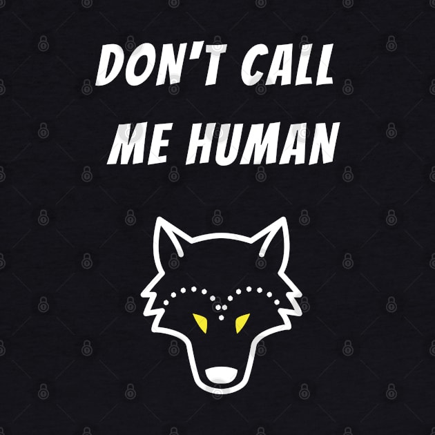 Don't Call Me Human by Love Ocean Design